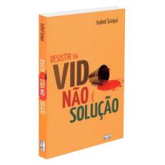 Desistir da Vida não é a Solução - Livro de Autoajuda - EME