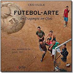 Futebol-arte: Do Oiapoque ao Chuí