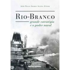 Rio-branco - Grande Estratégia e o Poder Naval