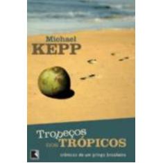 Livro - Tropeços Nos Trópicos - Crônicas De Um Gringo Brasileiro