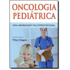 Oncologia Pediatrica : Uma Abordagem Multiprofissional - Martinari