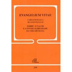 Evangelium Vitae - 139 - Sobre o Valor e a Inviolabilidade Da Vida