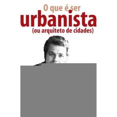 O que é ser urbanista (ou arquiteto de cidades)