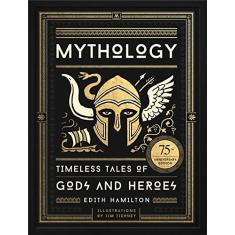 Mythology (75th Anniversary Illustrated Edition): Timeless Tales of Gods and Heroes