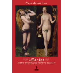 Livro - Lilith e Eva: Imagens Arquetípicas da Mulher na Atualidade
