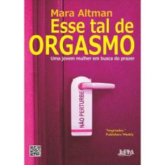 Esse Tal De Orgasmo - Uma Jovem Mulher Em Busca Do Prazer