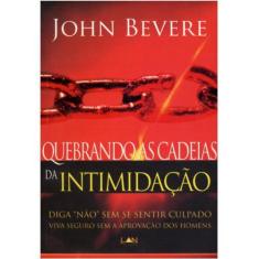 Quebrando As Cadeias Da Intimidação - John Bevere - Editora Lan