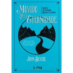 Movido Pela Eternidade - John Bevere - Livro - Lan