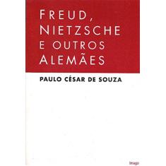 Freud, Nietzsche e Outros Alemães