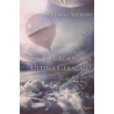 E Se Formos A Ultima Geracao? - 1
