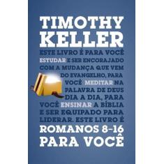 Romanos 8-16 Para Você - Série a Palavra De Deus Para Você - Vida Nova