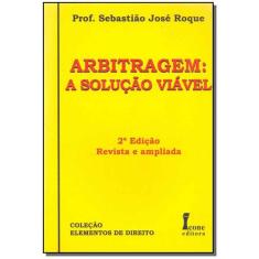 Arbitragem - A Solução Viável - 02Ed/09 - ICONE