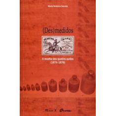 (Des)Medidos: A Revolta Dos Quebra-Quilos (1874-1876) - Mauad X