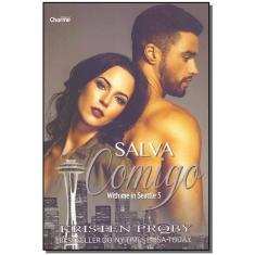 Salva Comigo (With Me In Seattle - Livro 5)