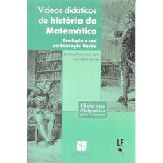 Videos didáticos de história da matematica: Produção e uso na educação básica