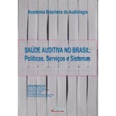 Saude Auditiva No Brasil: Politicas, Servicos E Sistemas -
