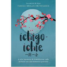 Ichigo-ichie: A arte japonesa de transformar cada instante em um momento precioso
