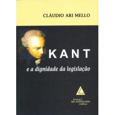 Kant E A Dignidade Da Legislacao - Livraria Do Advogado