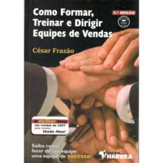 Como Formar, Treinar E Dirigir Equipes De Vendas