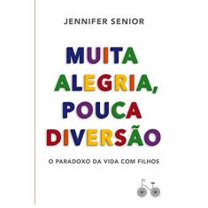 Muita alegria, pouca diversão: O paradoxo da vida com filhos