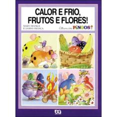 Livro - Calor E Frio, Frutos E Flores!