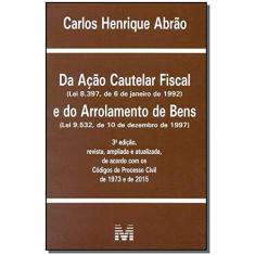 Da ação cautelar fiscal e arrolamento de bens - 3 ed./2015