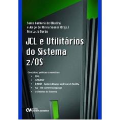 Jcl E Utilitários Do Sistema Z/Os - Conceitos, Práticas E Exercícios
