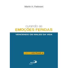Curando As Emocoes Feridas - Vencendo Os Males Da Vida - PAULUS