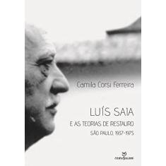 Luís Saia e as teorias de restauro: São Paulo, 1937-1975