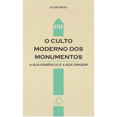 O culto moderno dos monumentos: Sua história e suas origens
