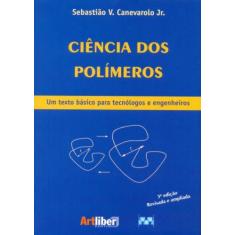 Ciência Dos Polímeros. Um Texto Básico Para Tecnólogos E Engenheiros