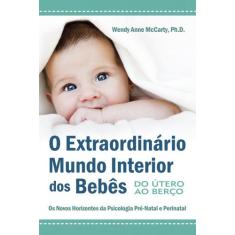 Livro - O Extraordinário Mundo Interior dos Bebês - Do Útero ao Berço