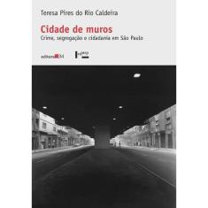 Cidade de muros: crime, segregacao E cidadania em sao paulo