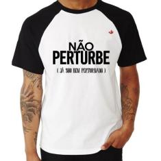 Camiseta Raglan Não perturbe, já sou bem perturbado - Foca na Moda, Br