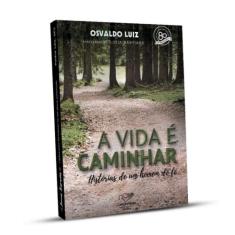 VIDA é CAMINHAR, A  - HISTóRIAS DE UM HOMEM DE Fé - EDITORA CANCAO NOV