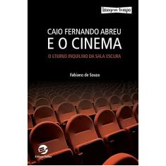Caio Fernando Abreu e o Cinema: o Eterno Inquilino da Sala Escura