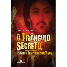 Os cinco templários de Jesus - O triângulo secreto - vol. 2