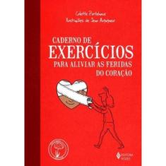Caderno De Exercicios Para Aliviar As Feridas Do Coracao
