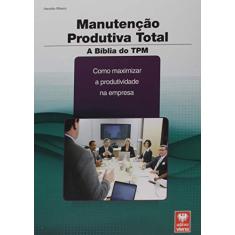 Manutenção Produtiva Total. A Bíblia do TPM