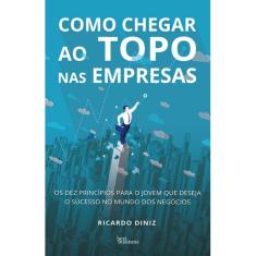 Como Chegar Ao Topo Nas Empresas