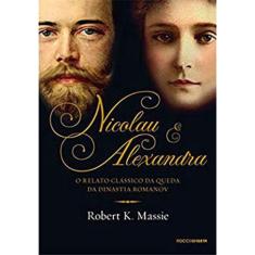 Nicolau & Alexandra - O relato clássico da queda da dinastia Romanov