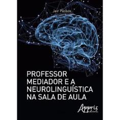 Professor Mediador E A Neurolinguistica Na Sala De Aula