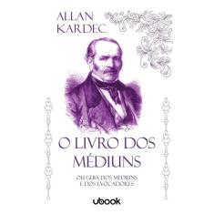 O Livro dos Médiuns: Ou Guia dos Médiuns e Dos Evocadores