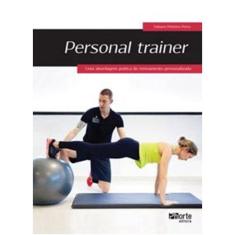Personal trainer: uma abordagem pratica do treinamento personalizado