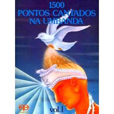 1500 Pontos Cantados na Umbanda - Volume I