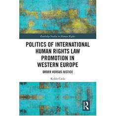 Politics of International Human Rights Law Promotion in Western Europe: Order versus Justice