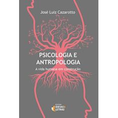 Psicologia e Antropologia: a Vida Humana em Construção