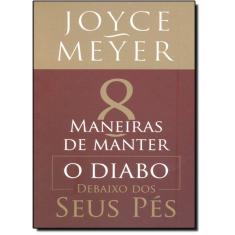 8 Maneiras De Manter O Diabo Debaixo Dos Seus Pes