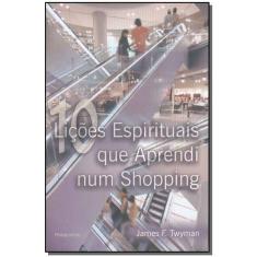 Dez Lições Espirituais Que Aprendi num Shopping