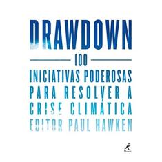 Drawdown: 100 iniciativas poderosas para resolver a crise climática